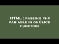 HTML : passing php variable in onClick function