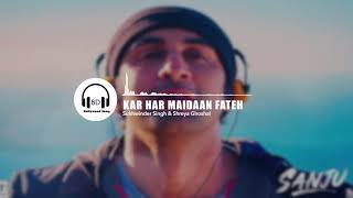 KAR HAR MAIDAAN FATEH (8D AUDIO) | SANJU | Ranbir Kapoor | Sonam Kapoor | 8D Bollywood Songs