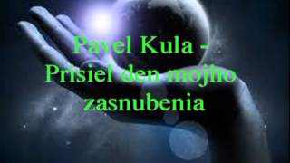 Pavel Kula - Prisiel den mojho zasnubenia