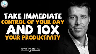 Tony Robbins Motivational Speeches - Take Immediate Control Of Your Day And 10X Your Productivity