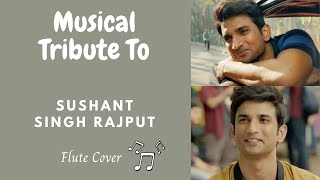 Sushant Singh Rajput | Musical Tribute | Flute Cover