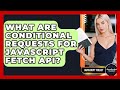 What Are Conditional Requests For JavaScript Fetch API? - JavaScript Toolkit