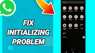 How to fix initializing problem On WhatsApp