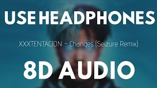 XXXTENTACION - Changes (Seizure Remix) (8D Audio) |