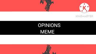 Opinions Meme [ft. Oisann WIP]
