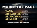 Murottal Al Quran di Pagi Hari | Surah Yasin, Ar Rahman, Al Waqiah, Al Mulk By Ashfaf Hussein