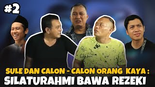 Sule dan Calon-Calon orang kaya #2 : SILATURAHMI BAWA REZEKI