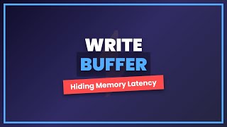 Write Buffer Explained: Hiding Memory Latency in CPUs