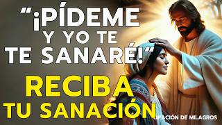 “PÍDEME Y YO TE SANARÉ” ORACIÓN PODEROSA PARA ALCANZAR LA SANACIÓN COMPLETA