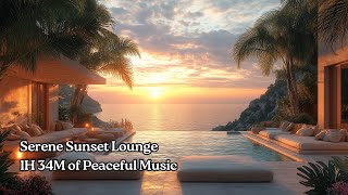 Serene Sunset Lounge – 1H 34M of Peaceful Music for Relax, Study \u0026 Sleep