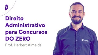 Direito Administrativo para Concursos DO ZERO – Prof. Herbert Almeida