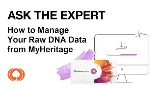 MyHeritage Ask The Expert   How to Manage Your Raw DNA Data from MyHeritage
