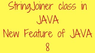 StringJoiner class in Java- New features of Java 8