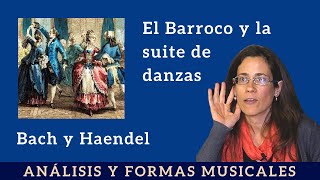 El Barroco y la suite de danzas. Bach y Haendel.