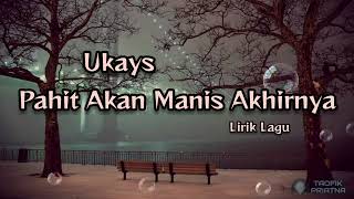 Pahit Akan Manis Akhirnya - Ukays (Lirik Lagu)