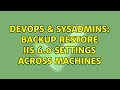 DevOps & SysAdmins: Backup restore IIS 6.0 settings across machines