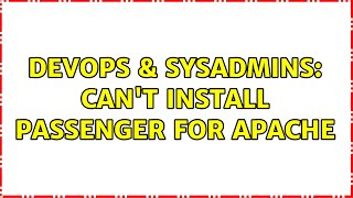 DevOps & SysAdmins: Can't install Passenger for Apache