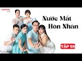 [Phim Truyền Hình] NƯỚC MẮT HÔN NHÂN - Tập 59 | Phim Tâm Lý Tình Cảm Gia Đình Hay Nhất 2024