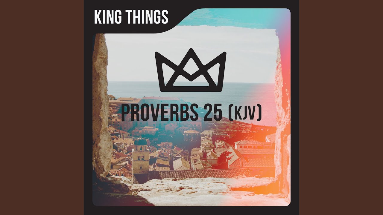 Proverbs 25 Kjv King Things Song Lyrics Music Videos Concerts