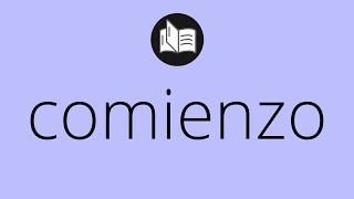 Que significa COMIENZO • comienzo SIGNIFICADO • comienzo DEFINICIÓN • Que es COMIENZO