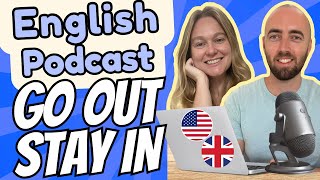 S3 E17: Stay in or Go out? How to speak English more naturally with fun vocabulary and phrases