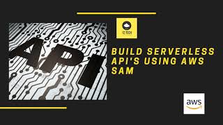Build Serverless applications using AWS Serverless Application Model (SAM) framework