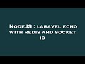 NodeJS : laravel echo with redis and socket io