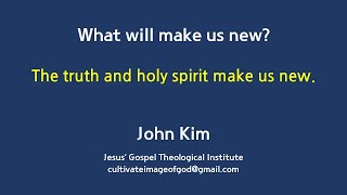 555. why09. What makes us new? the truth and holy spirit make us new.