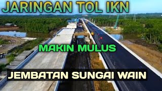 JALAN TOL IKN MAKIN MULUS❗PROGRES TOL JEMBATAN SUNGAI WAIN