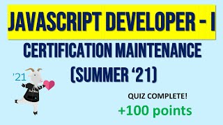 JavaScript Developer I Certification Maintenance (Summer '21)