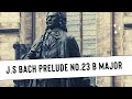 Johann Sebastian Bach, Prelude No.23 Well Tempered Clavier, Book 1 with Harmonic  in B Major BWV868