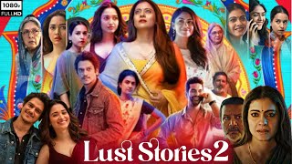 Lust Stories 2 Full Movie | Tamannaah Bhatia, Mrunal, Neena Gupta, Kajol | HD Review \u0026 Facts