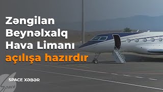 Zəngilan Beynəlxalq Hava Limanı açılışa hazırdır - Space TV