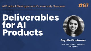 Deliverables for AI Products - AI PM Community Session #67