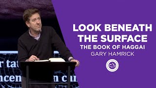 Look Beneath the Surface  |  The Book of Haggai  |  Gary Hamrick