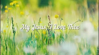 My Jesus, I Love Thee,  Lyrics, Piano 1 Hour | Old Hymn of the Church | Old Hymns | Prayer