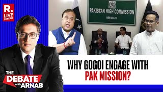 Debate With Arnab LIVE: Why Did Gaurav Gogoi Engage With Pakistan Mission?