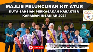 MAJLIS PELUNCURAN KIT ATUR GERAK DUTA SAHSIAH PERKASAKAN KARAKTER KARAMAH INSANIAH 2024