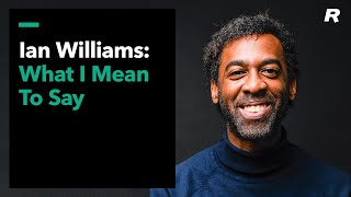 Ian Williams: What I Mean To Say