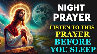 NIGHT PRAYER TONIGHT 🙏 Don't Go To Sleep Without Praying This Powerful Prayer!