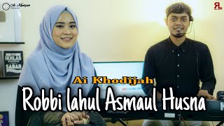 Robbi Lahul Asmaul Husna Cover by AI KHODIJAH
