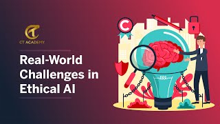 Real-World Challenges in Ethical AI | CT Academy