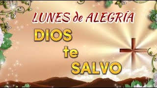 LUNES de ALEGRIA 🌸🌺🌷   DIOS te SALVO 💖💌🤍💙 Lindo dia 🎼 Buenos dias