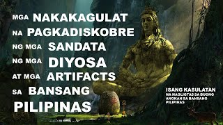 MGA NAKAKAGULAT NA PAGKADISKOBRE NG MGA SANDATA NG MGA DIYOSA AT ARTIFACTS SA BANSANG PILIPINAS