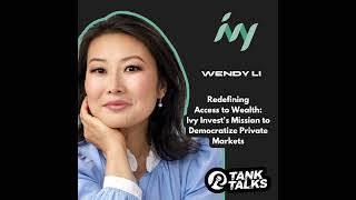 Redefining Access to Wealth: Ivy Invest's Mission to Democratize Private Markets with Wendy Li