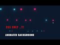 Animated Background Effects | Pure CSS only