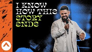 I Know How This Story Ends | Elevation Church | Pastor Steven Furtick