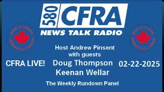 580 CFRA Weekly Rundown Panel, host Andrew Pinsent, guests Keenan Wellar \u0026 Doug Thompson Feb 22 2025