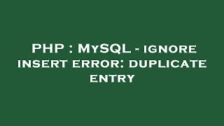 PHP : MySQL - ignore insert error: duplicate entry