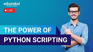 The Power of Python Scripting | Python Tutorial | Python Training | Edureka Live